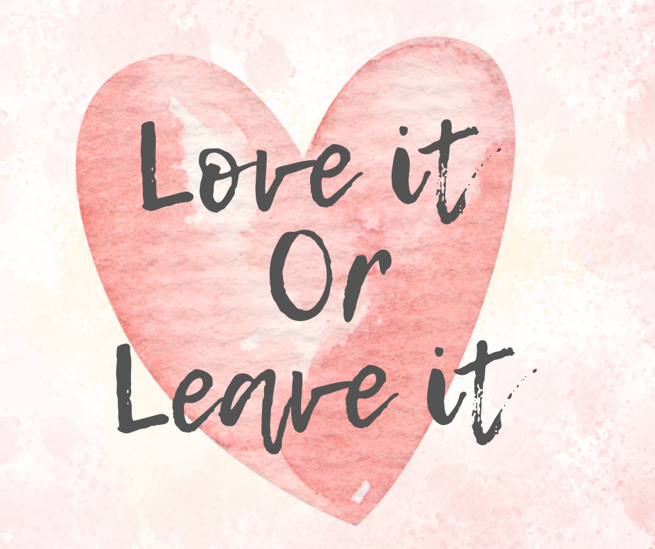 Love it or Leave it!